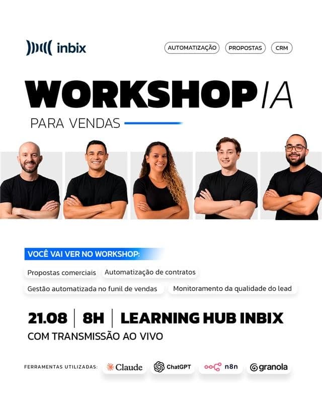 Workshop IA para Vendas da Inbix, dia 21 de agosto de 2026, às 8h, no Learning Hub Inbix, com transmissão ao vivo. O workshop mostra propostas comerciais, automatização de contratos, gestão automatizada no funil de vendas e monitoramento da qualidade do lead, com Claude, ChatGPT, n8n e Granola.